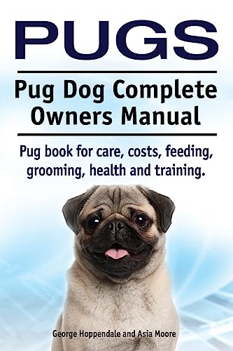 9781910617281: Pugs. Pug Dog Complete Owners Manual. Pug book for care, costs, feeding, grooming, health and training.