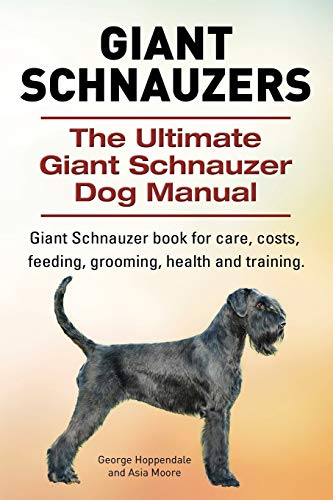 Imagen de archivo de Giant Schnauzers. The Ultimate Giant Schnauzer Dog Manual. Giant Schnauzer book for care, costs, feeding, grooming, health and training. a la venta por Goodwill