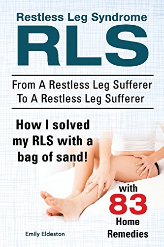 9781910617403: Restless Leg Syndrome RLS. From A Restless Leg Sufferer To A Restless Leg Sufferer. How I solved My RLS with a bag of sand! With 83 Home Remedies.