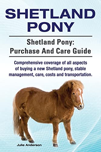 Imagen de archivo de Shetland Pony. Shetland Pony: purchase and care guide. Comprehensive coverage of all aspects of buying a new Shetland pony, stable management, care, costs and transportation. a la venta por HPB-Diamond