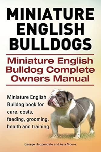 9781910617519: Miniature English Bulldogs. Miniature English Bulldog Complete Owners Manual. Miniature English Bulldog book for care, costs, feeding, grooming, health and training.