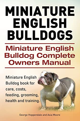 Stock image for Miniature English Bulldogs. Miniature English Bulldog Complete Owners Manual. Miniature English Bulldog book for care, costs, feeding, grooming, health and training. for sale by SecondSale