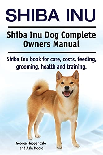 Beispielbild fr Shiba Inu. Shiba Inu Dog Complete Owners Manual. Shiba Inu book for care, costs, feeding, grooming, health and training. zum Verkauf von HPB-Ruby