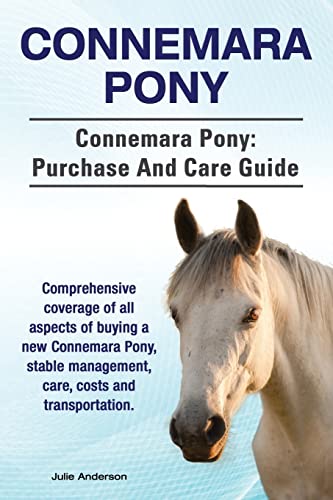 Stock image for Connemara Pony. Connemara Pony: purchase and care guide. Comprehensive coverage of all aspects of buying a new Connemara Pony, stable management, care, costs and transportation. for sale by THE SAINT BOOKSTORE