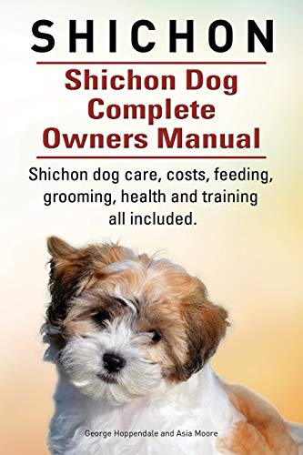 Stock image for Shichon. Shichon Dog Complete Owners Manual. Shichon dog care, costs, feeding, grooming, health and training all included. for sale by ThriftBooks-Dallas