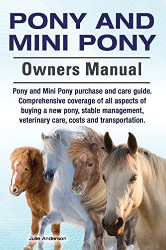 Stock image for Pony and Mini Pony Owners Manual. Pony and Mini Pony purchase and care guide. Comprehensive coverage of all aspects of buying a new pony, stable management, veterinary care, costs and transportation. for sale by THE SAINT BOOKSTORE