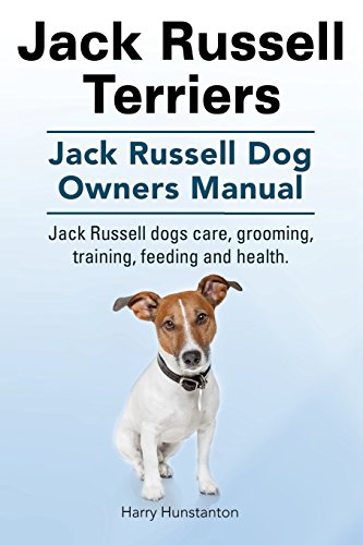 Imagen de archivo de Jack Russell Terriers. Jack Russell Dog Owners Manual. Jack Russell Dogs care, grooming, training, feeding and health. a la venta por GF Books, Inc.