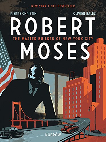 Robert Moses: The Master Builder of New York City - Christin, Pierre/ Balez, Olivier (Illustrator)