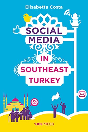 9781910634530: Social Media in Southeast Turkey: Love, Kinship and Politics (Why We Post, 3)