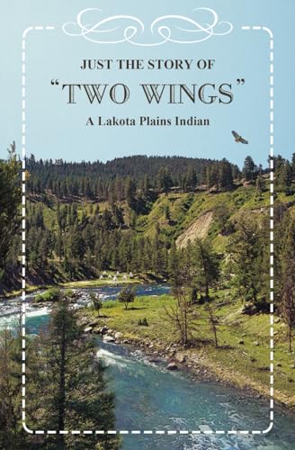 Beispielbild fr Just the Story of Two Wings: A Lakota Plains Indian zum Verkauf von Revaluation Books