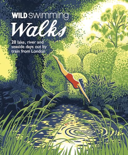 Stock image for Wild Swimming Walks : 28 River, Lake and Seaside Days Out by Train from London for sale by Better World Books