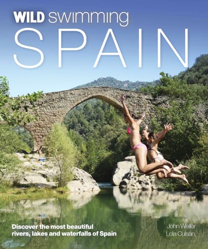 Beispielbild fr Wild Swimming Spain: Discover the Most Beautiful Rivers, Lakes and Waterfalls of Spain zum Verkauf von Monster Bookshop