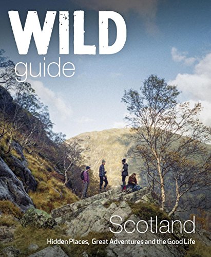 Imagen de archivo de Wild Guide Scotland: Hidden Places, Great Adventures & the Good Life a la venta por WorldofBooks