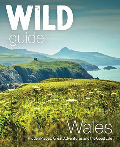 Stock image for Wild Guide Wales: Hidden places, great adventures & the good life (Wild Guides) for sale by Books From California