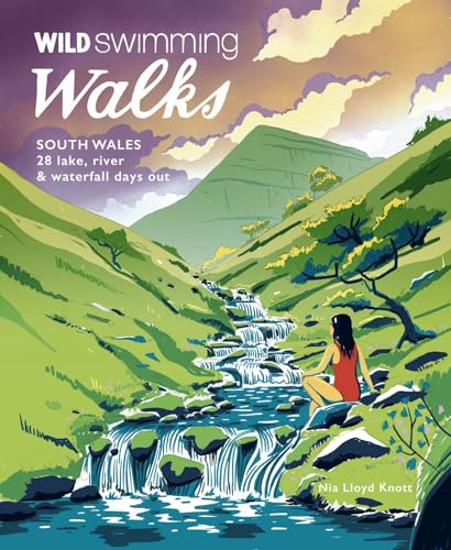 Stock image for Wild Swimming Walks South Wales: 28 Lake, River & Waterfall Days Out in the Brecon Beacons, Gower and Wye Valley for sale by Books From California