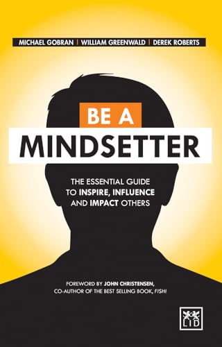 Imagen de archivo de Be a Mindsetter: The Essential Guide to Inspire, Influence and Impact Others a la venta por Once Upon A Time Books