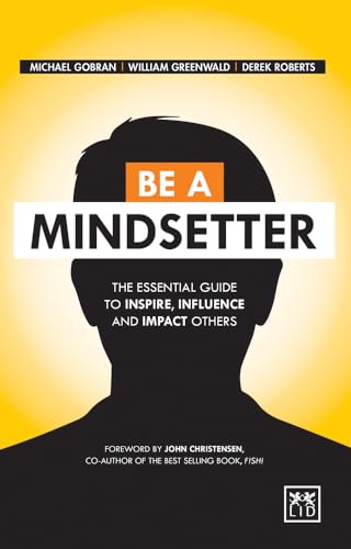 Stock image for Be a Mindsetter: The Essential Guide to Inspire, Influence and Impact Others for sale by SecondSale