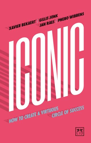 Imagen de archivo de Iconic: How to Create a Virtuous Circle of Success a la venta por Irish Booksellers