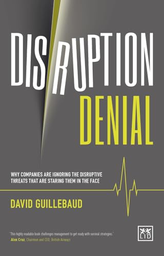 9781910649770: Disruption Denial: Why Companies Are Ignoring the Disruptive Threats Threats that are Staring Them in the Face (Disruption Denial: Why Companies are ... Threats That are Staring Them in the Face)
