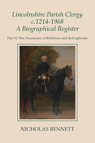 Stock image for Lincolnshire Parish Clergy, c.1214-1968: A Biographical Register: Part II: The Deaneries of Beltisloe and Bolingbroke (Publications of the Lincoln Record Society) for sale by Irish Booksellers