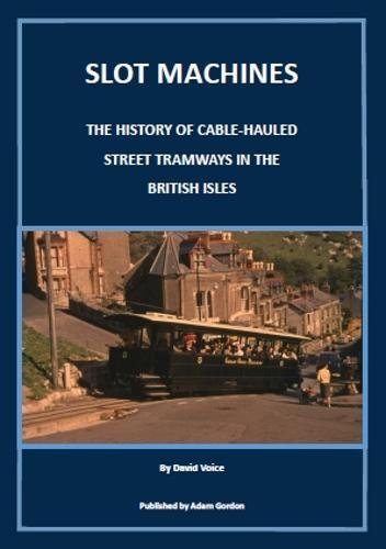 9781910654118: Slot Machines: The History of Cable-Hauled Street Tramways in the British Isles