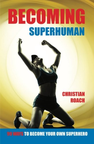 Imagen de archivo de Becoming Superhuman: 99 Ways To Become Your Own Superhero a la venta por ThriftBooks-Atlanta