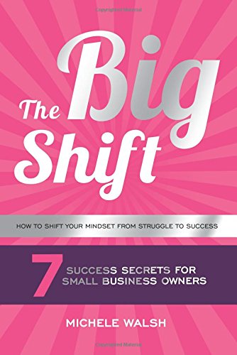 Stock image for The Big Shift: 7 Success Secrets For Small Business Owners for sale by WorldofBooks