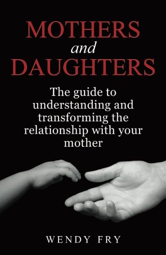 Stock image for Mothers and Daughters: The Guide To Understanding and Transforming The Relationship With Your Mother for sale by WorldofBooks