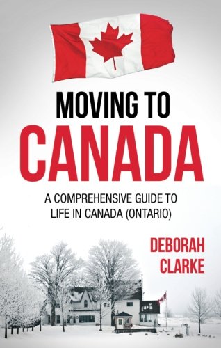 Stock image for Moving to Canada: A comprehensive guide to life in Canada (Ontario) for sale by Books Unplugged