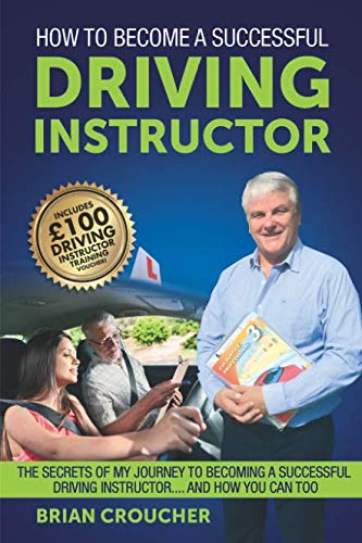 Imagen de archivo de How To Become A Successful Driving Instructor: The Secrets Of My Journey To Becoming A Successful Driving Instructor.And How You Can Too a la venta por AwesomeBooks