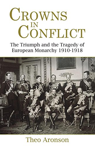 Beispielbild fr Crowns in Conflict: The Triumph and the Tragedy of European Monarchy 1910-1918 zum Verkauf von Reuseabook