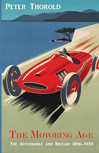 Imagen de archivo de The Motoring Age: The Automobile and Britain 1896-1939 a la venta por Revaluation Books