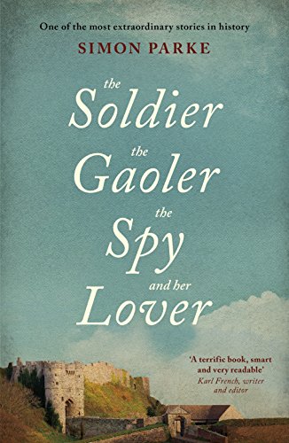 9781910674468: The Soldier, the Gaoler, the Spy and her Lover