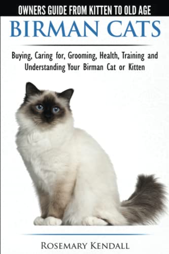 Stock image for Birman Cats - The Owners Guide from Kitten to Old Age - Buying, Caring For, Grooming, Health, Training, and Understanding Your Birman Cat or Kitten for sale by Goodwill Southern California
