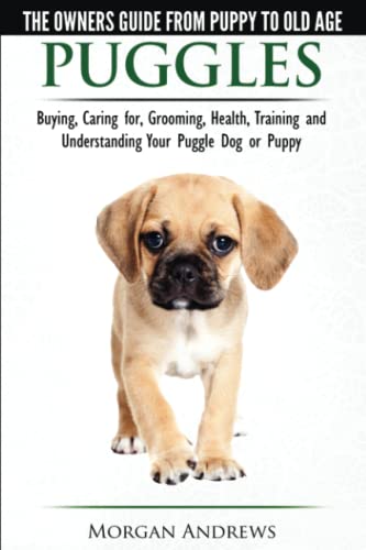Beispielbild fr Puggles - The Owner's Guide from Puppy to Old Age - Choosing, Caring for, Grooming, Health, Training and Understanding Your Puggle Dog or Puppy zum Verkauf von ThriftBooks-Reno