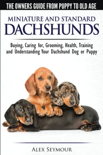 Beispielbild fr Dachshunds - The Owner's Guide From Puppy To Old Age - Choosing, Caring for, Grooming, Health, Training and Understanding Your Standard or Miniature Dachshund Dog zum Verkauf von Better World Books