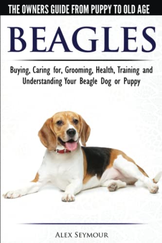 Beispielbild fr Beagles - The Owner's Guide from Puppy to Old Age - Choosing, Caring for, Grooming, Health, Training and Understanding Your Beagle Dog or Puppy zum Verkauf von SecondSale