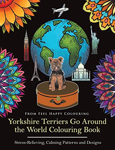 Stock image for Yorkshire Terriers Go Around the World Colouring Book: Yorkies Coloring Book - Perfect Yorkies Gifts Idea for Adults and Older Kids: Yorkies Coloring . Gifts Idea for Adults & Kids 10+: Volume 1 for sale by WorldofBooks