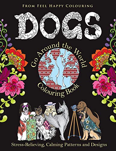 Stock image for Dogs Go Around the World Colouring Book: Stress-Relieving, Calming Patterns and Designs Volume 1 for sale by GF Books, Inc.