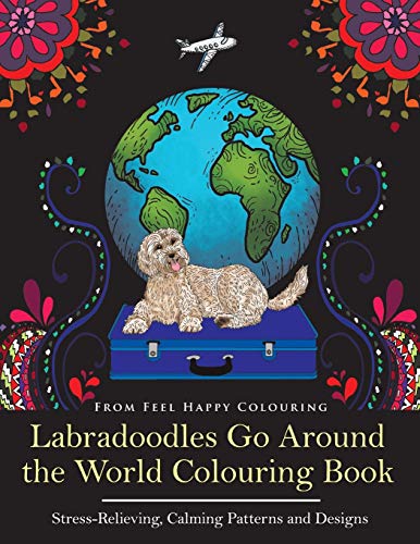 9781910677254: Labradoodles Go Around the World Colouring Book: Fun Labradoodle Coloring Book for Adults and Kids 10+ for Relaxation and Stress-Relief