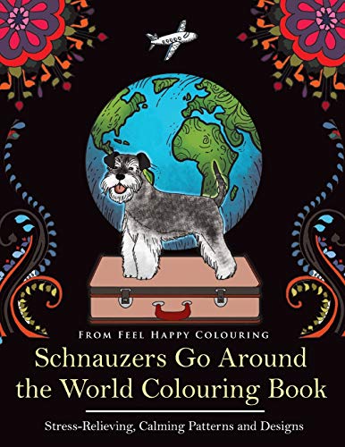 9781910677452: Schnauzers Go Around the World Colouring Book: Fun Schnauzer Colouring Book for Adults and Kids 10+