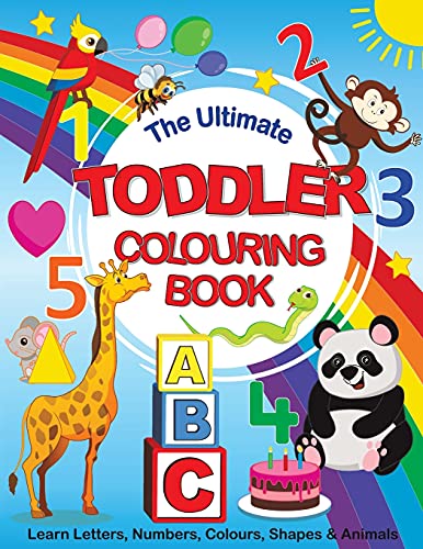 Imagen de archivo de The Ultimate Toddler Colouring Book: Learn Letters, Numbers, Colours, Shapes & Animals a la venta por PlumCircle