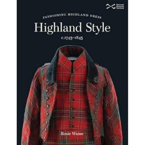 Beispielbild fr Highland Style: Fashioning Highland dress, c. 1745-1845 zum Verkauf von WorldofBooks