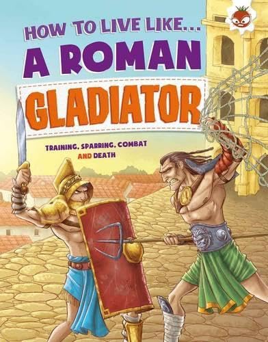 Stock image for How to Live Like a Roman Gladiator for sale by GF Books, Inc.