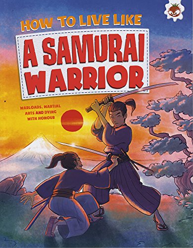 Beispielbild fr How to Live Like A Samurai Warrior: Warlords, Martial Arts and Dying with Honour zum Verkauf von WorldofBooks