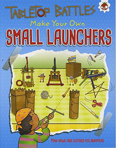 Beispielbild fr Tabletop Battles - Make Your Own Small Launchers: Make Your Own mini-bows and clothes peg snappers zum Verkauf von AwesomeBooks