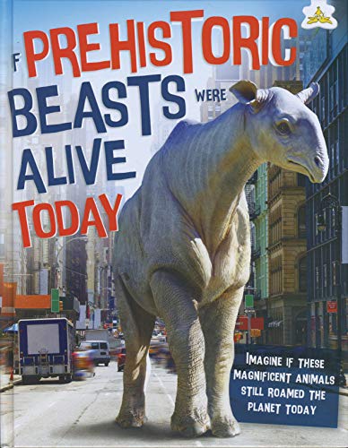 Stock image for If Prehistoric Beasts Were Alive Today for sale by Blackwell's