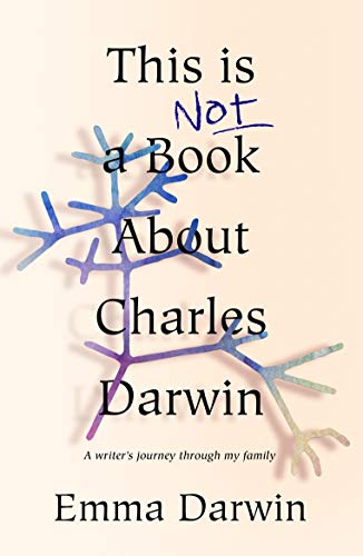 Stock image for This is Not a Book About Charles Darwin: A writer's journey through my family for sale by WorldofBooks