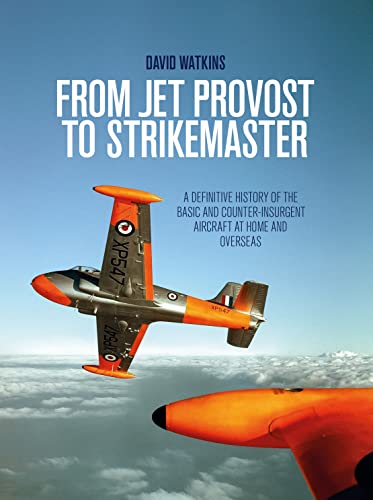 Beispielbild fr From Jet Provost to Strikemaster: A Definitive History of the Basic and Counter-Insurgent Aircraft at Home and Overseas zum Verkauf von WorldofBooks