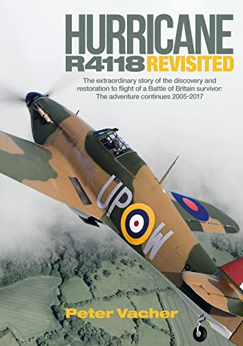 Stock image for Hurricane R4118 Revisited: The Extraordinary Story of the Discovery and Restoration to Flight of a Battle of Britain Survivor: The Adventure Continues 2005-2017 for sale by Reuseabook